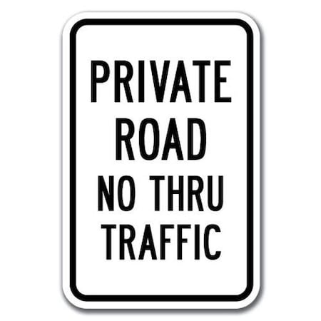 Signmission Private Road No Thru Traffic 12inx18in Heavy Gauge Aluminums, A-1218 Private Road - No Thru A-1218 Private Road - No Thru